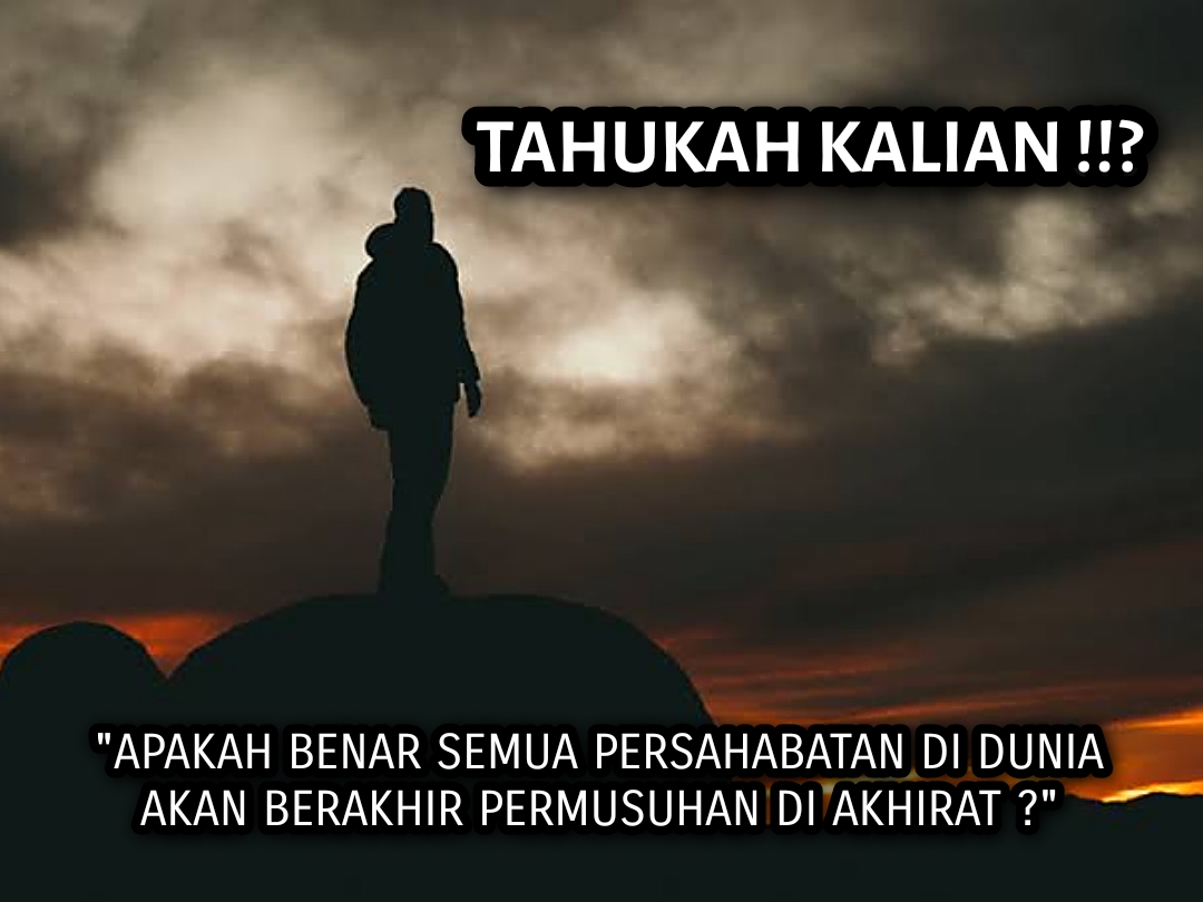 Ketika Semua Teman Akan Menjadi Musuh di Akhirat Kelak