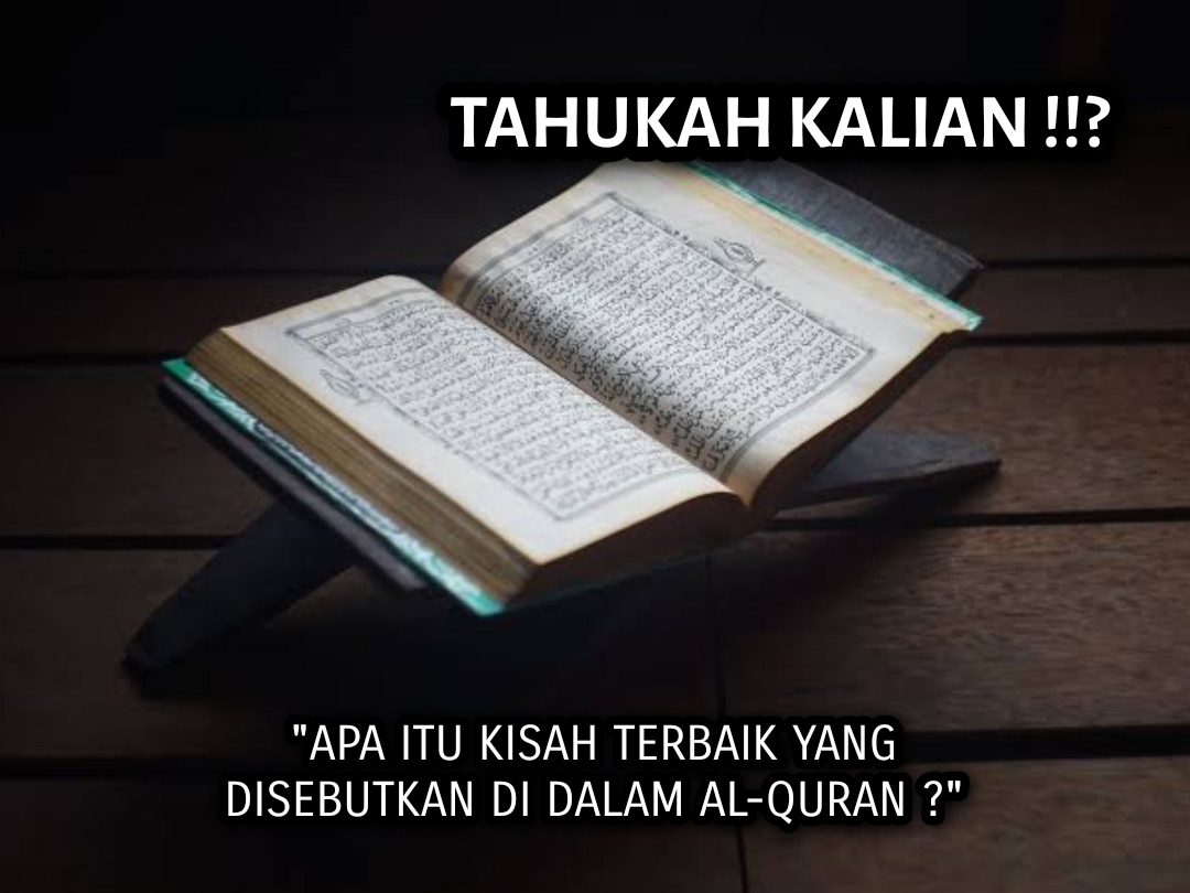 Kisah Terbaik Sepanjang Masa yang Diabadikan di Al-Quran